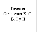 Cuadro de texto: Divisin
Concursos E. G-B. I y II
