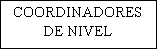 Cuadro de texto: COORDINADORES DE NIVEL