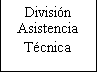 Cuadro de texto: Divisin Asistencia 
Tcnica
